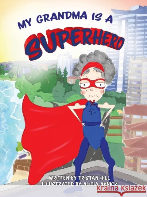 My Grandma is a Superhero Tristan Hill Alicia Axnick 9780648933502