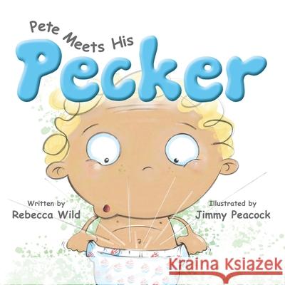 Pete Meets His Pecker Jimmy Peacock Rebecca Wild 9780648933939 Wild Books for Kids