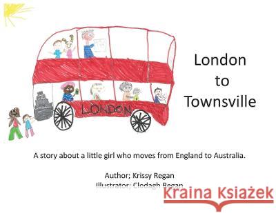 London to Townsville Krissy R Regan, Clodagh R Regan 9780648934875 Wellness Poet