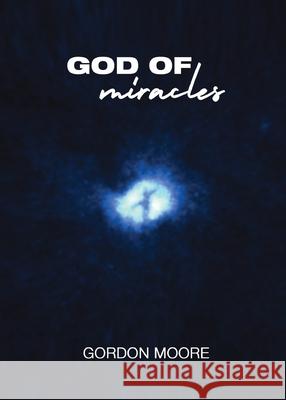 God Of Miracles Gordon Moore 9780648938002