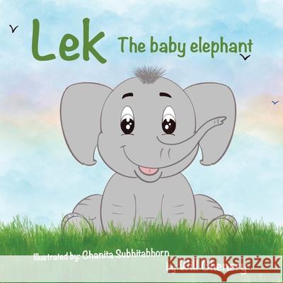 Lek The Baby Elephant (English) Will Chenery Chanita Subhitabhorn 9780648938019 Initiate Media Pty Ltd