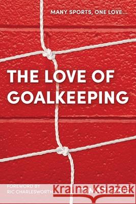 The Love of Goalkeeping Tomaz Lasic Ric Charlesworth Sebastian Lasic 9780648939801 Tomaz Lasic