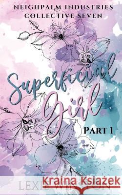 Superficial Girl - Part 1 Lexie Winston   9780648941224 Neighpalm Publishing