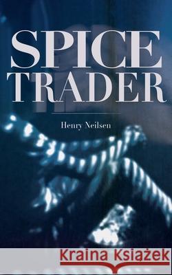 Spice Trader Henry Neilsen 9780648942603