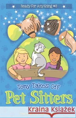 Tony Takes Off: Pet Sitters: Ready for Anything #3 A funny junior reader series (ages 5-8) with a sprinkle of magic Ella Shine Lisa Flanagan 9780648943020 Puddle Dog Press