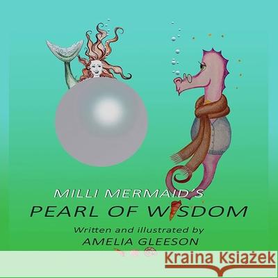 Milli Mermaid's PEARL OF WISDOM: An important Discovery Amelia Aj Gleeson 9780648943822