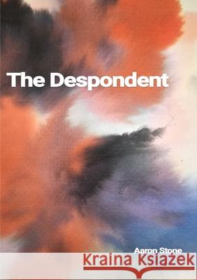 The Despondent Aaron Stone Renae Stone 9780648946106 Aaron Stone