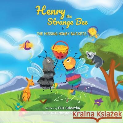 Henry the Strange Bee and The Missing Honey Buckets Filiz Behaettin 9780648947639 Rose Buttercup Publishing