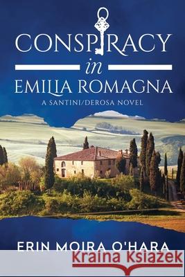 Conspiracy in Emilia Romagna Erin Moira O'Hara 9780648951001 Erin Moira O'Hara Publishing