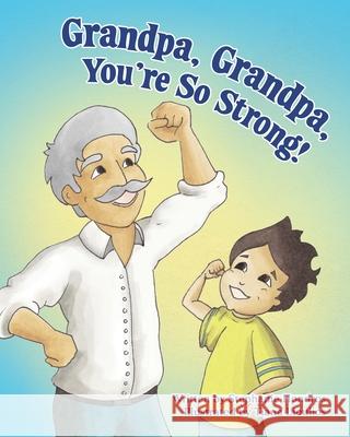 Grandpa, Grandpa, You're So Strong! Stephanie Hondros, Tiana Lioulios 9780648954507 Author S. Hondros