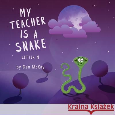 My Teacher is a Snake The Letter M Dan McKay 9780648955771