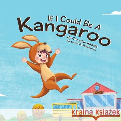 If I Could Be A Kangaroo Christian Ravello Tullip Studio Robin Katz 9780648960010