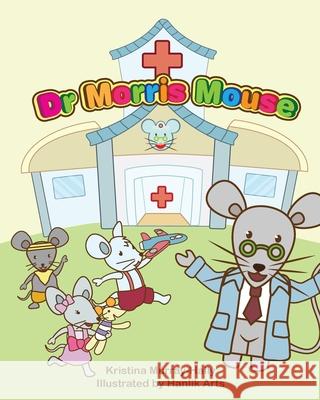 Dr Morris Mouse: A Cute Children's Book about Fun Learning and ADHD Kristina Murray-Hally Hanlik Arts 9780648962939 Spiders8media