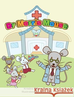 Dr Morris Mouse: A Cute Children's Book about Fun Learning and ADHD Kristina Murray-Hally Hanlik Arts 9780648962946 Spiders8media