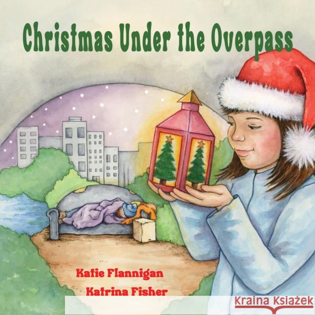 Christmas Under the Overpass Katie Flannigan Flannigan Katrina Fisher 9780648964117 Little Pink Dog Books