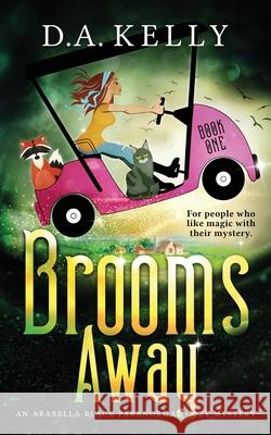 Brooms Away: An Arabella Black Paranormal Cozy Mystery D A Kelly, Rebecca Grubb 9780648964414