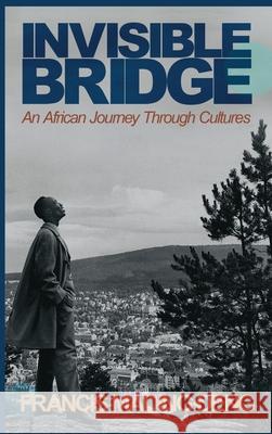Invisible Bridge: An African Journey through Cultures Francis Mading Deng 9780648969877