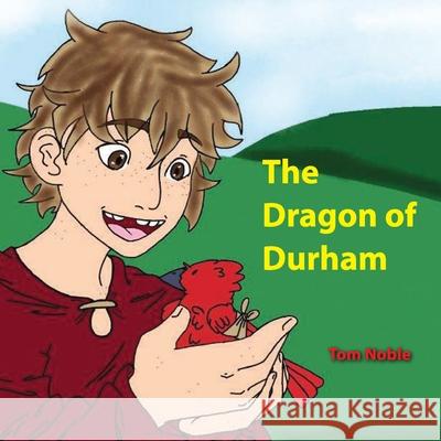 The Dragon of Durham Tom Noble Bethlynn Dowdle 9780648973911 Thomas Noble