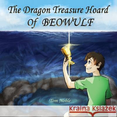 The Dragon Treasure Hoard of Beowulf Tom Noble Darkstarart Darkstarart 9780648973959 Thomas Noble