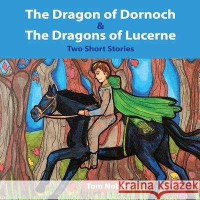 The Dragon of Dornoch and The Dragons of Lucerne Tom Noble Imogen Piercey 9780648973973 Thomas Noble