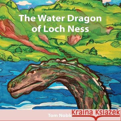 The Water Dragon of Loch Ness Tom Noble Imogen Piercey 9780648973980 Thomas Noble