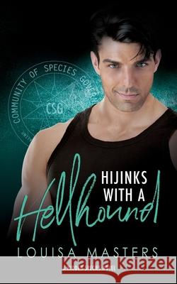 Hijinks With A Hellhound: A Hidden Species Novel Louisa Masters 9780648977629 World of Words