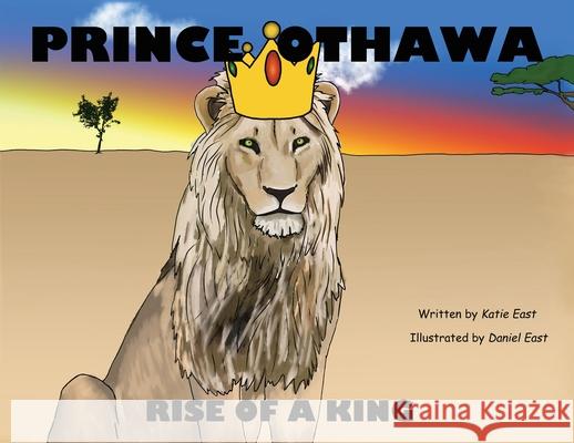 Prince Othawa: Rise of a King Katie East Daniel East 9780648979319