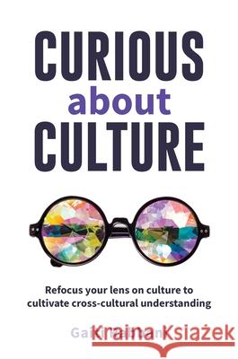 Curious about Culture: Refocus your lens on culture to cultivate cross cultural understanding Gaiti Rabbani 9780648980308 Major Street Publishing