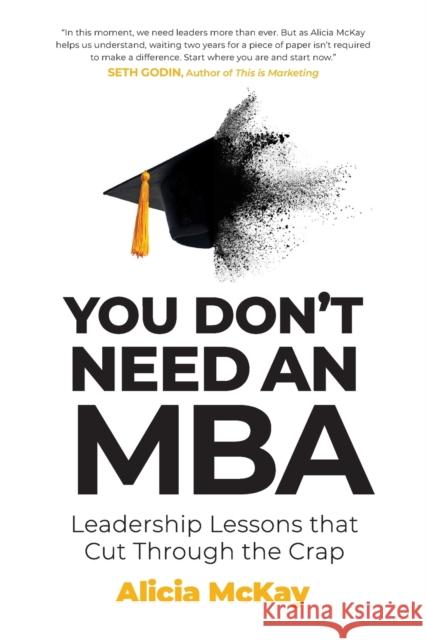 You Don't Need an MBA: Leadership lessons that cut through the crap Alicia McKay 9780648980346 Major Street Publishing