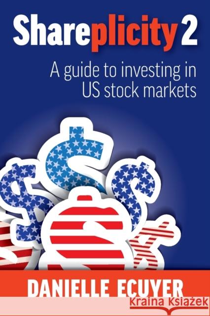 Shareplicity 2: A guide to investing in US stock markets Danielle Ecuyer 9780648980469 Major Street Publishing
