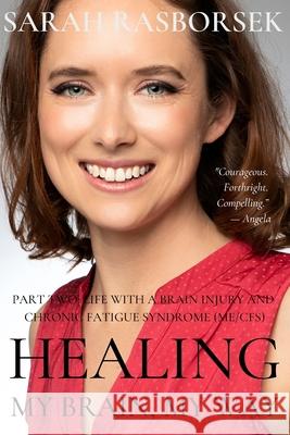 Healing My Brain, My Way - Part 2: Life with a Brain Injury and Chronic Fatigue Syndrome (ME/CFS) Lynda Beth Unkeless Sarah Rasborsek 9780648980834