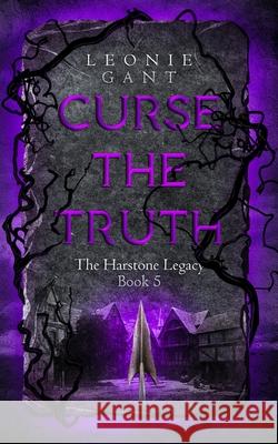 Curse the Truth: The Harstone Legacy Book 5 Leonie Gant 9780648981114
