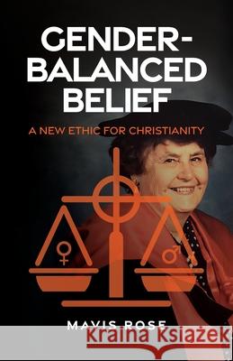 Gender Balanced Belief: A New Ethic for Christianity Mavis Rose 9780648982258 Coventry Press