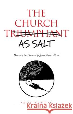 The Church as Salt: Becoming the Community Jesus Speaks About Sally Douglas 9780648982265