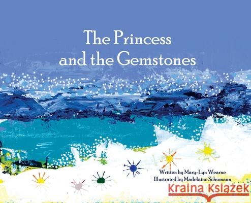 The Princess and the Gemstones Mary-Lyn Wearne Madelaine Schumann 9780648982401