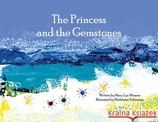 The Princess and the Gemstones Mary-Lyn Wearne Madelaine Schumann 9780648982418