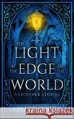 The Light at the Edge of the World and Other Stories L. M. Merrington 9780648982517