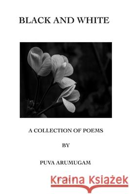 Black and White - A Collection of Poems by Puva Arumugam Book II Puva Arumugam 9780648985822 Gemz Creative Arts