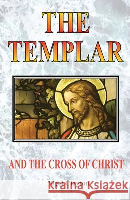 The Templar and the Cross Christ Nigel Clayton 9780648986331 Zuytdorp Press