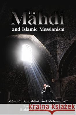 The Mahdi and Islamic Messianism Blake Archer Williams 9780648986928 Lantern Publications