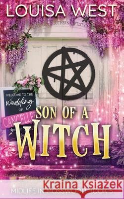 Son of a Witch: A Paranormal Women's Fiction Romance Novel (Midlife in Mosswood #5): A Paranormal Women's Fiction Romance Novel Louisa West 9780648992738 Louisa Loder