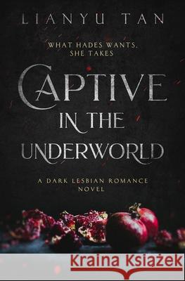 Captive in the Underworld: A Dark Lesbian Romance Novel Lianyu Tan 9780648994817 Shattered Scepter Press