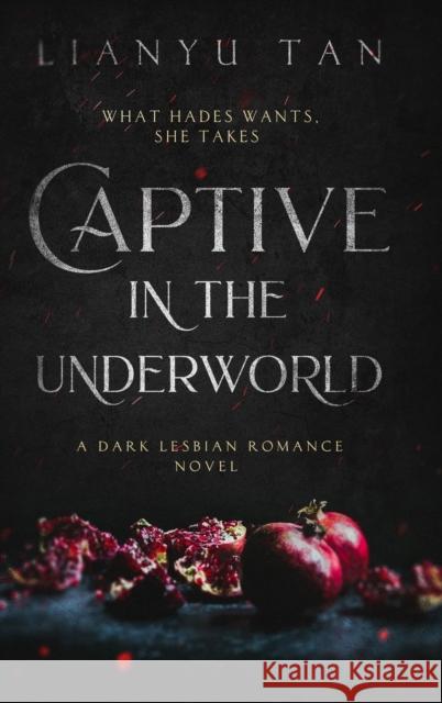 Captive in the Underworld: A Dark Lesbian Romance Novel Lianyu Tan 9780648994893 Shattered Scepter Press