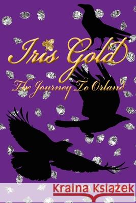 Iris Gold: The Journey To Orland Sandra Sopher 9780648995500 Publicious Pty Ltd