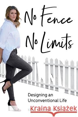 No Fence No Limits: Designing an Unconventional Life Kelly Donougher 9780648995708 Dean Publishing