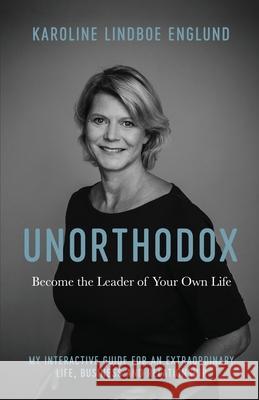 Unorthodox - Become the Leader of Your Own Life Karoline Lindbo 9780648995821