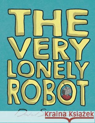 The Very Lonely Robot David Sloan Kruse David Sloan Kruse 9780648996903 Sloan Roberts