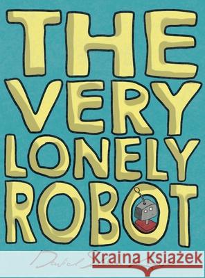 The Very Lonely Robot David Sloan Kruse David Sloan Kruse 9780648996910