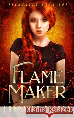 FlameMaker: The Elementar Series Eljuga, Lorraine 9780648999614 Essential Earth Pty Ltd