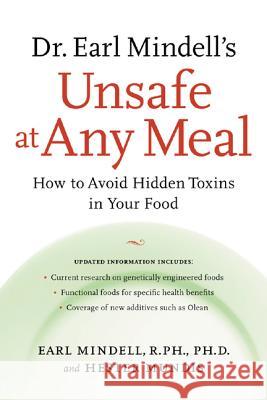 Dr. Earl Mindell's Unsafe at Any Meal: How to Avoid Hidden Toxins in Your Food Earl Mindell Hester Mundis 9780658021152 McGraw-Hill Companies